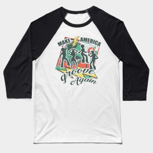 Make America Groove Again T Shirt 1970s Disco Dancers Baseball T-Shirt